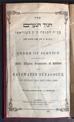 Item 54812. SIDUR HINUCH HANERIM...ORDER OF SERVICE ON THE OCCASION OF THE PUBLIC RELIGIOUS EXAMINATION OF CHILDREN AT THE BAYSWATER SYNAGOGUE ON SUNDAY, 23RD MAY, 5629-1869. THE MUSIC ACCOMPANIED BY MR. J.L. MOMBACH.