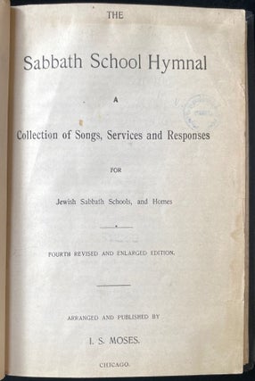 Item 243353. THE SABBATH SCHOOL HYMNAL: A COLLECTION OF SONGS, SERVICES AND RESPONSES FOR JEWISH SABBATH SCHOOLS, AND HOMES