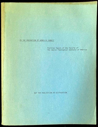 Item 86538. ON THE ORDINATION OF WOMEN AS RABBIS: POSITION PAPERS OF THE FACULTY OF THE JEWISH THEOLOGICAL SEMINARY OF AMERICA ["NOT FOR PUBLICATION OR DISTRIBUTION"]