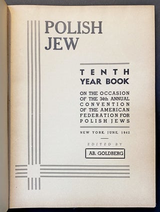 Item 201071. POYLISHER ID: YORBUKH LIKHVOYD DER ... KONVENSHON FUN DER AMERIKANER FEDERATSYE FAR POYLISHE IDN. POLISH JEW. TSENTER YORBUKH. TENTH YEAR BOOK ON THE OCCASION OF THE 34TH CONVENTION OF THE AMERICAN FEDERATION FOR POLISH JEWS [1942, SIC] [10TH 10TN]