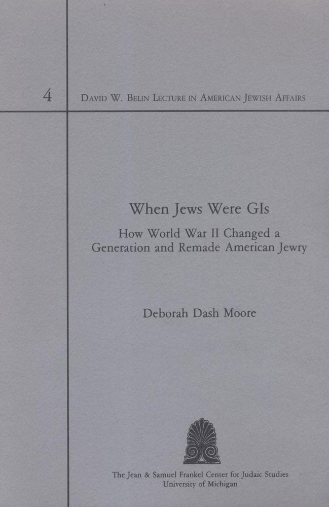 Item 243617. WHEN JEWS WERE GIS: HOW WORLD WAR II CHANGED A GENERATION AND REMADE AMERICAN JEWRY