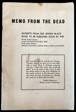 Item 254242. MEMO FROM THE DEAD: EXCERPTS FROM THE JEWISH BLACK BOOK TO BE PUBLISHED SOON BY THE WORLD JEWISH CONGRESS, JEWISH ANTI-FASCIST COMMITTEE, USSR, VAAD LEUMI, PALESTINE, AMERICAN COMMITTEE OF JEWISH WRITERS, ARTISTS AND SCIENTISTS