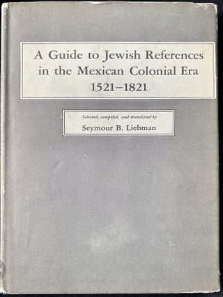Item 254329. A GUIDE TO JEWISH REFERENCES IN THE MEXICAN COLONIAL ERA, 1521-1821