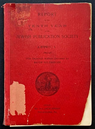REPORT OF THE TENTH YEAR OF THE JEWISH PUBLICATION SOCIETY OF AMERICA, 1897-98. Mayer Sulzberger.