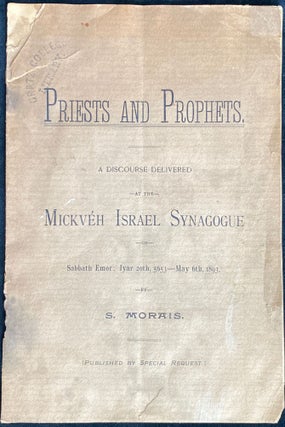 Item 265089. PRIESTS AND PROPHETS: A DISCOURSE DELIVERED AT THE MICKVE´H ISRAEL SYNAGOGUE ON SABBATH EMOR; IYAR 20TH, 5653. MAY 6TH, 1893