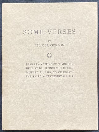 Item 265098. SOME VERSES BY FELIX N. GERSON: READ AT A MEETING OF PHARISEES, HELD AT DR. STEINBACH'S HOUSE, JANUARY 21, 1899, TO CELEBRATE THE THIRD ANNIVERSARY
