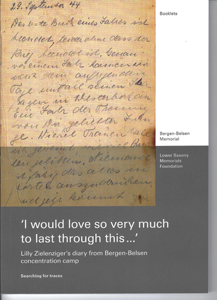 Item 265242. "I WOULD LOVE SO VERY MUCH TO LAST THROUGH THIS ...": LILLY ZIELENZIGER’S DIARY FROM BERGEN-BELSEN CONCENTRATION CAMP : SEARCHING FOR TRACES