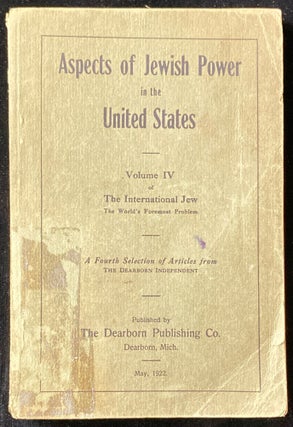 Item 265261. ASPECTS OF JEWISH POWER IN THE UNITED STATES. VOLUME IV OF THE INTERNATIONAL JEW, THE WORLD'S FOREMOST PROBLEM.