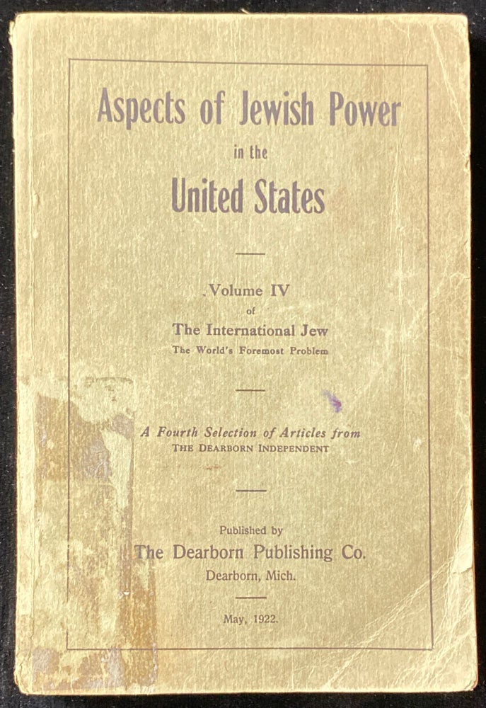 Item 265261. ASPECTS OF JEWISH POWER IN THE UNITED STATES. VOLUME IV OF THE INTERNATIONAL JEW, THE WORLD'S FOREMOST PROBLEM.