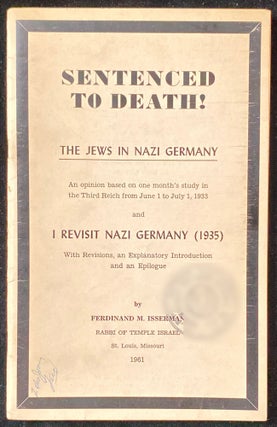 Item 265295. SENTENCED TO DEATH! : THE JEWS IN NAZI GERMANY, AN OPINION BASED ON ONE MONTH'S STUDY IN THE THIRD REICH FROM JUNE 1 TO JULY 1, 1933 ; AND, I REVISIT NAZI GERMANY, 1935. WITH REVISIONS AN EXPLANATORY INTROD. AND AN EPILOGUE