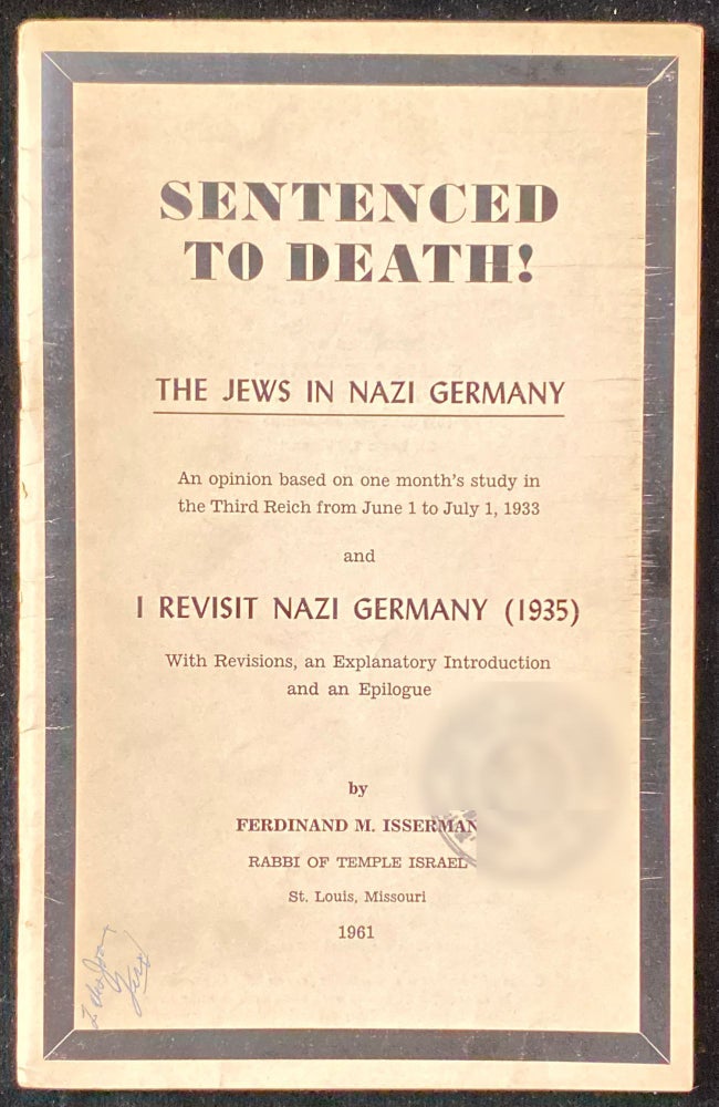 Item 265295. SENTENCED TO DEATH!: THE JEWS IN NAZI GERMANY, AN OPINION BASED ON ONE MONTH'S STUDY IN THE THIRD REICH FROM JUNE 1 TO JULY 1, 1933; AND, I REVISIT NAZI GERMANY, 1935. WITH REVISIONS,  AN EXPLANATORY INTROD. AND AN EPILOGUE