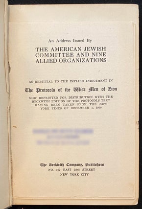 Item 265526. PRÆMONITUS PRÆMUNITUS: THE PROTOCOLS OF THE WISE MEN OF ZION. TRANSLATED FROM THE RUSSIAN TO THE ENGLISH LANGUAGE FOR THE INFORMATION OF ALL TRUE AMERICANS & TO CONFOUND ENEMIES OF DEMOCRACY & THE REPUBLIC, ALSO TO DEMONSTRATE THE POSSIBLE FULFILLMENT OF BIBLICAL PROPHECY AS TO WORLD DOMINATION BY THE CHOSEN PEOPLE. [WITH] AN ADDRESS ISSUED BY THE AMERICAN JEWISH COMMITTEE AND NINE ALLIED ORGANIZATIONS AS REBUTTAL TO THE IMPLIED INDICTMENT IN THE PROTOCOLS OF THE WISE MEN OF ZION [TIPPED IN]