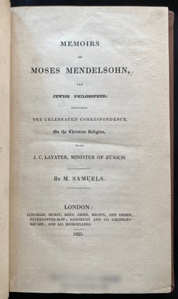 Item 265771. MEMOIRS OF MOSES MENDELSOHN: THE JEWISH PHILOSOPHER, INCLUDING THE CELEBRATED CORRESPONDENCE ON THE CHRISTIAN RELIGION WITH J.C. LAVATER, MINISTER OF ZURICH