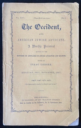 Item 266134. THE OCCIDENT AND AMERICAN JEWISH ADVOCATE. A MONTHLY PERIODICAL DEVOTED THE DIFFUSION OF KNOWLEDGE ON JEWISH LITERATURE AND RELIGION. VOLS 1-15, 19-24, & 26; PLUS VOL. 25 NR 8 (SINGLE ISSUE), 1843-1869. 22+ OF 24 MONTHLY VOLUMES [LACKING 16 & MOST OF 25] [VOLUMES 17 AND 18 CHANGED FORMAT FROM MONTHLY TO WEEKLY, AND FROM QUARTO TO FOLIO SIZE, ARE NOT PART OF THIS MONTHLY SET AND ARE ESPECIALLY RARE]