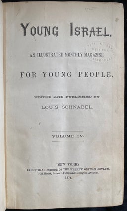 Item 266819. YOUNG ISRAEL: AN ILLUSTRATED MAGAZINE FOR YOUNG PEOPLE. VOLUME IV (4), NRS. 1-12. COMPLETE FOR 1874 ISSUES IN 4 VOLUMES]