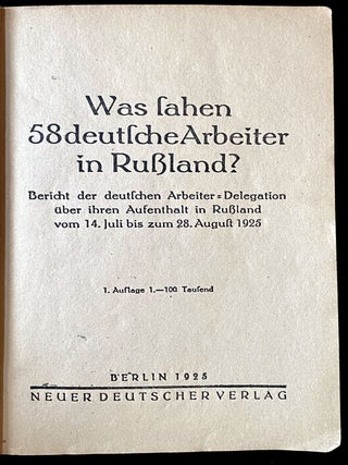 Item 278383. WAS SAHEN 58 DEUTSCHE ARBEITER IN RUSSLAND? BERICHT DER DEUTSCHEN ARBEITER-DELEGATION ÜBER IHREN AUFENTHALT IN RUSSLAND VOM 14. JULI BIS ZUM 28. AUGUST 1925.