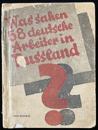 Item 278383. WAS SAHEN 58 DEUTSCHE ARBEITER IN RUSSLAND? BERICHT DER DEUTSCHEN ARBEITER-DELEGATION ÜBER IHREN AUFENTHALT IN RUSSLAND VOM 14. JULI BIS ZUM 28. AUGUST 1925.