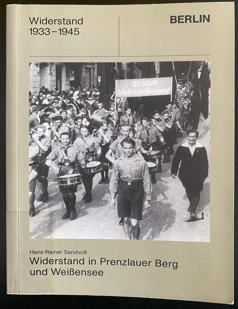 Item 281323. WIDERSTAND IN PRENZLAUER BERG UND WEISSENSEE. [COVER TITLE]. WIDERSTAND 1933-1945: PRENZLAUER BERG UND WEISSENSEE. SCHRIFTENREIHE &Uuml;BER DEN WIDERSTAND IN BERLIN VON 1933 BIS 1945, BD. 1