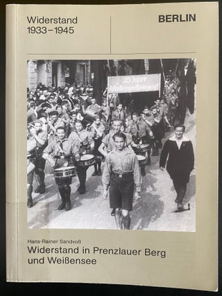 Item 281323. WIDERSTAND IN PRENZLAUER BERG UND WEISSENSEE. [COVER TITLE]. WIDERSTAND 1933-1945: PRENZLAUER BERG UND WEISSENSEE. SCHRIFTENREIHE &Uuml;BER DEN WIDERSTAND IN BERLIN VON 1933 BIS 1945, BD. 1