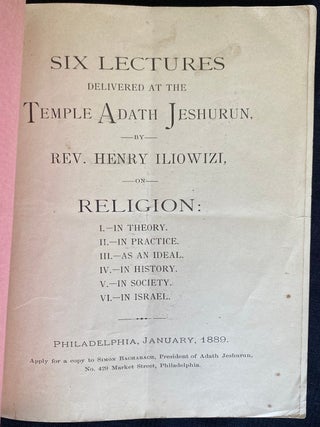 Item 281595. SIX LECTURES DELIVERED AT THE TEMPLE ADATH JESHURUN ... ON RELIGION: I. IN THEORY. II. IN PRACTICE. III. AS AN IDEAL. IV. IN HISTORY. V. IN SOCIETY. VI. IN ISRAEL