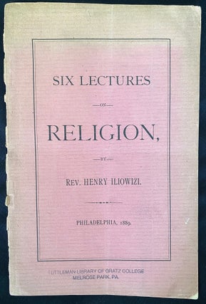 Item 281595. SIX LECTURES DELIVERED AT THE TEMPLE ADATH JESHURUN ... ON RELIGION: I. IN THEORY. II. IN PRACTICE. III. AS AN IDEAL. IV. IN HISTORY. V. IN SOCIETY. VI. IN ISRAEL