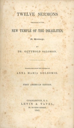 Item 281632. TWELVE SERMONS DELIVERED IN THE NEW TEMPLE OF THE ISRAELITES AT HAMBURGH. TRANSLATED FROM THE GERMAN BY ANNA MARIA GOLDSMID. FIRST AMERICAN EDITION.