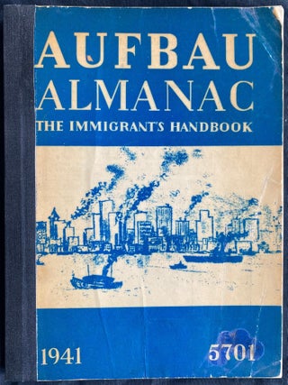 Item 281683. AUFBAU ALMANAC: THE IMMIGRANT&rsquo;S HANDBOOK. 1941/5701