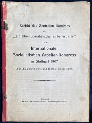 Item 281684. BERICHT DES ZENTRALEN KOMITEES DER "J&Uuml;DISCHEN SOZIALISTISCHEN ARBEITERPARTEI" ZUM INTERNATIONALEN SOZIALISTISCHEN ARBEITER-KONGRESS IN STUTTGART 1907: &Uuml;BER DIE ENTWICKLUNG UND T&Auml;TIGKEIT DIESER PARTEI