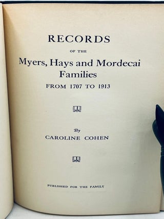 RECORDS OF THE MYERS, HAYS, AND MORDECAI FAMILIES FROM 1707 TO 1913